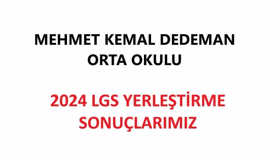 MEHMET KEMAL DEDEMAN ORTA OKULU 2024 LGS YERLEŞTİRME SONUÇLARIMIZ